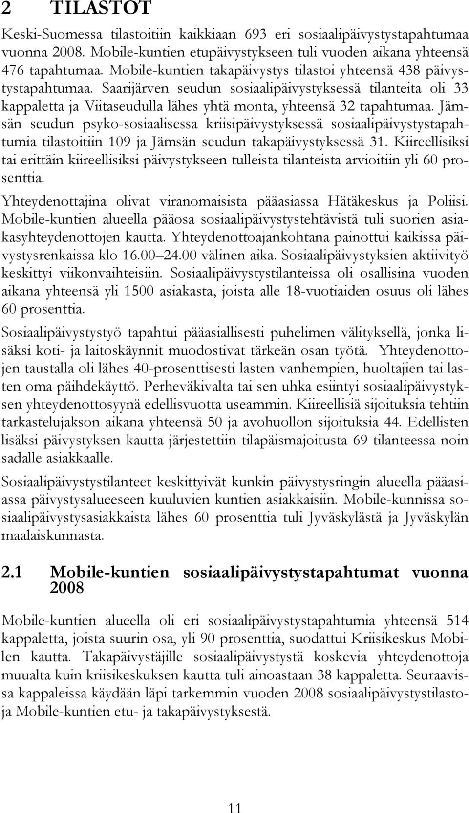 Saarijärven seudun sosiaalipäivystyksessä tilanteita oli 33 kappaletta ja Viitaseudulla lähes yhtä monta, yhteensä 32 tapahtumaa.