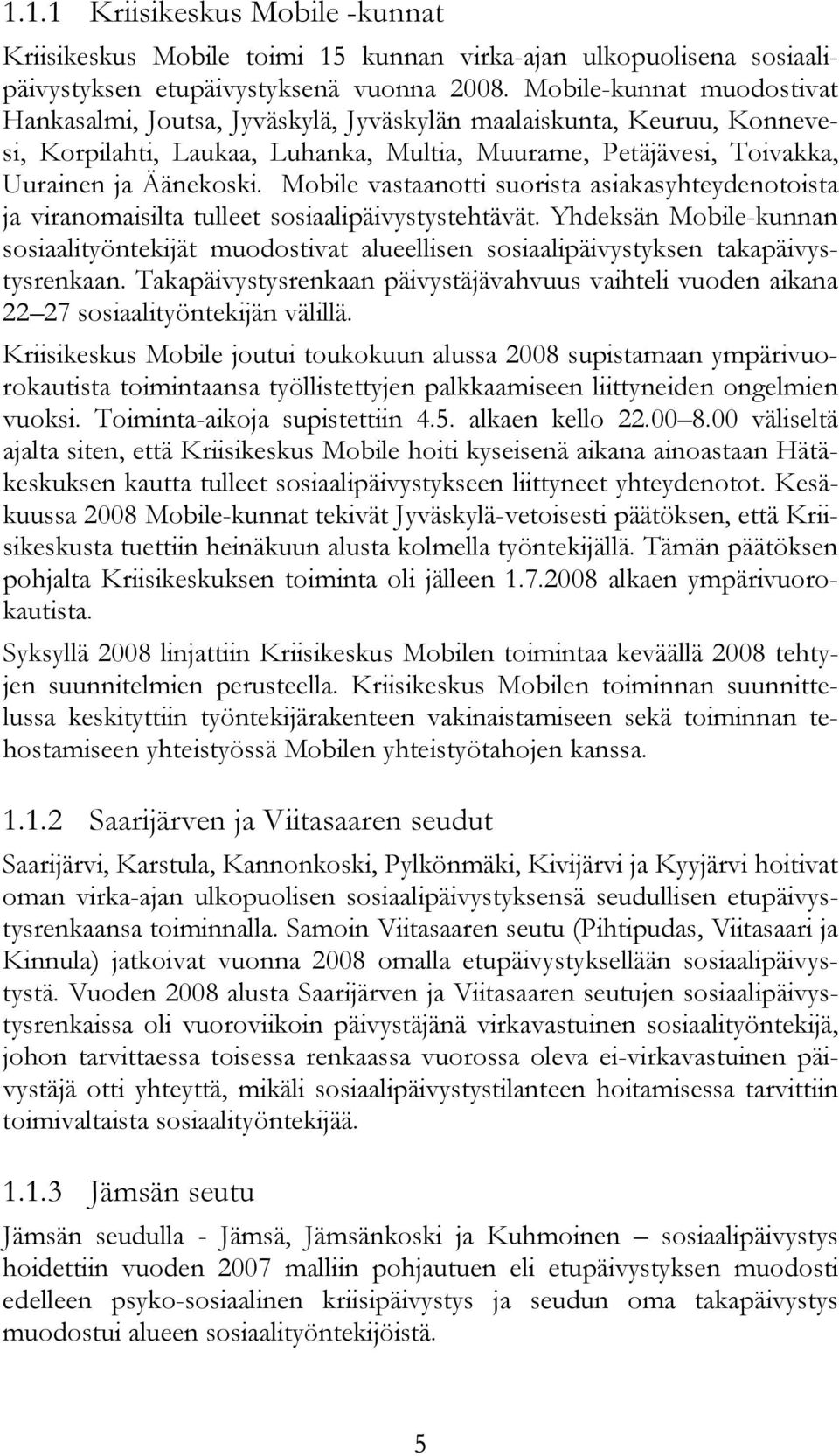 Mobile vastaanotti suorista asiakasyhteydenotoista ja viranomaisilta tulleet sosiaalipäivystystehtävät.