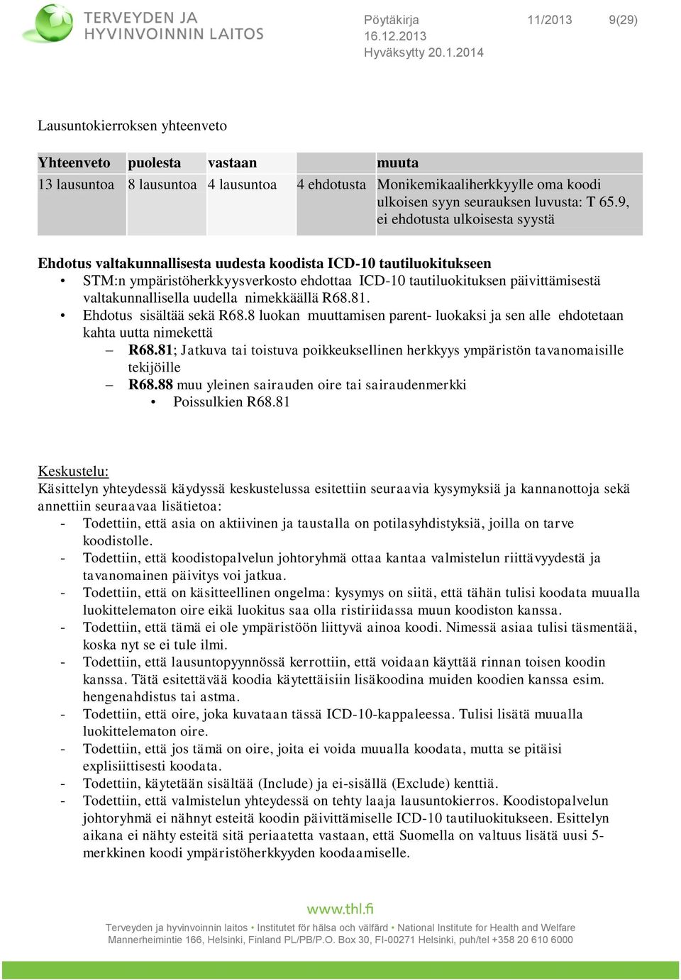 9, ei ehdotusta ulkoisesta syystä Ehdotus valtakunnallisesta uudesta koodista ICD-10 tautiluokitukseen STM:n ympäristöherkkyysverkosto ehdottaa ICD-10 tautiluokituksen päivittämisestä