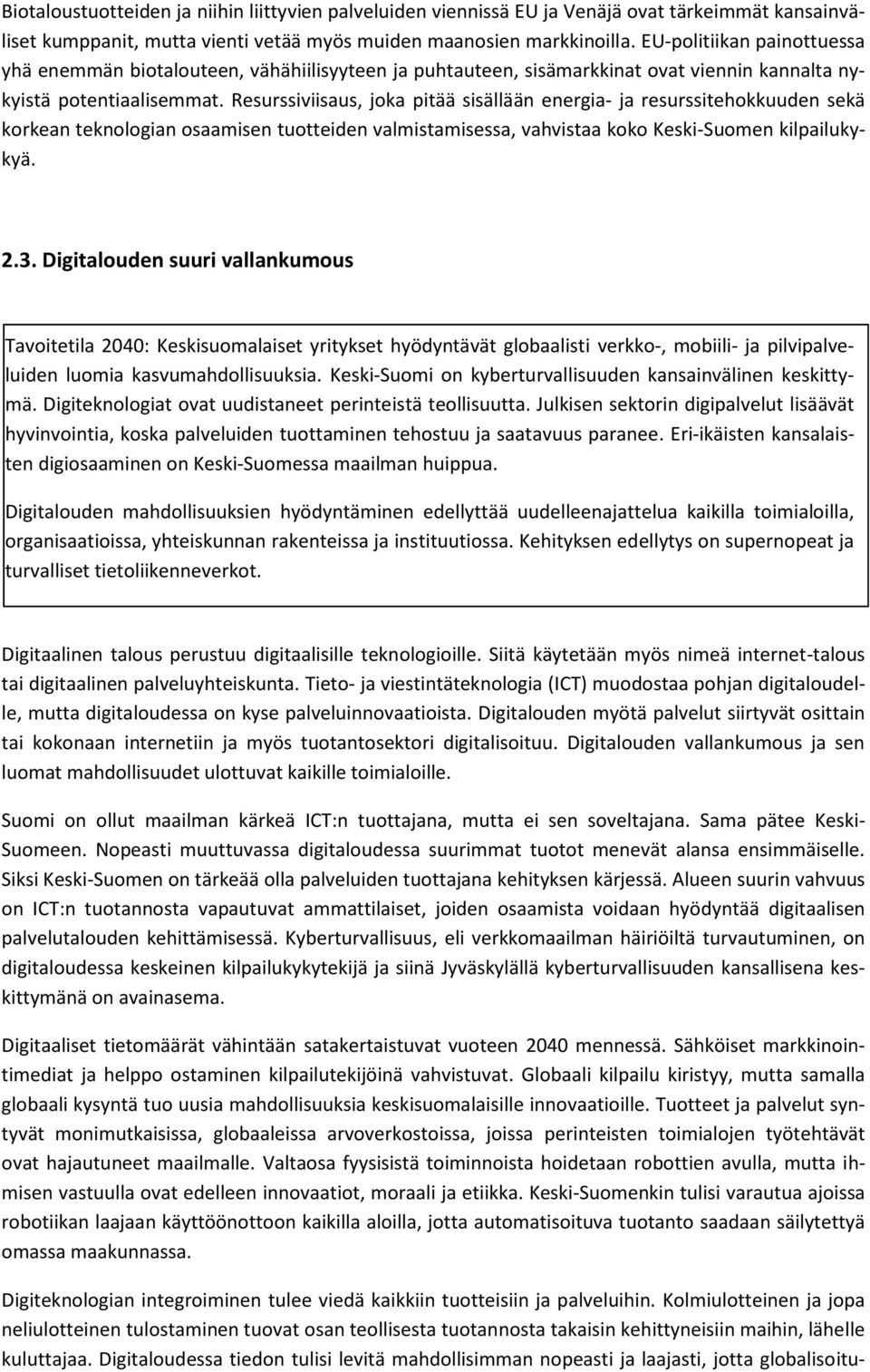 Resurssiviisaus, joka pitää sisällään energia- ja resurssitehokkuuden sekä korkean teknologian osaamisen tuotteiden valmistamisessa, vahvistaa koko Keski-Suomen kilpailukykyä. 2.3.