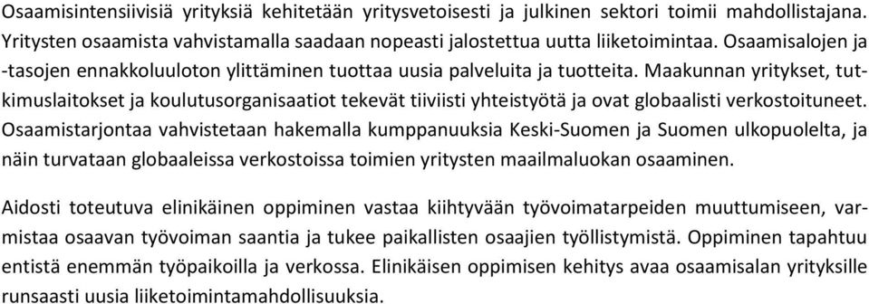 Maakunnan yritykset, tutkimuslaitokset ja koulutusorganisaatiot tekevät tiiviisti yhteistyötä ja ovat globaalisti verkostoituneet.