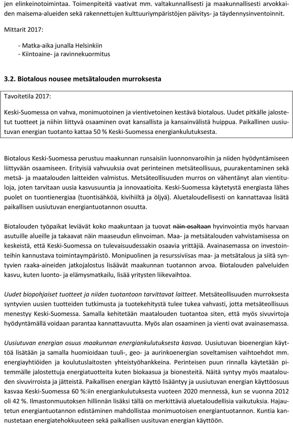 Uudet pitkälle jalostetut tuotteet ja niihin liittyvä osaaminen ovat kansallista ja kansainvälistä huippua. Paikallinen uusiutuvan energian tuotanto kattaa 50 % Keski-Suomessa energiankulutuksesta.