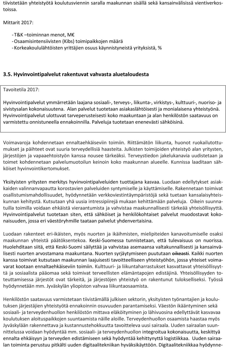 Hyvinvointipalvelut rakentuvat vahvasta aluetaloudesta Tavoitetila 2017: Hyvinvointipalvelut ymmärretään laajana sosiaali-, terveys-, liikunta-, virkistys-, kulttuuri-, nuoriso- ja sivistysalan