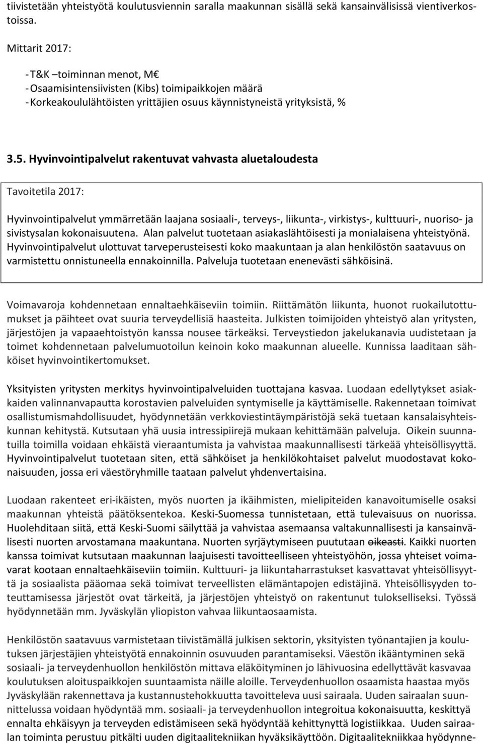 Hyvinvointipalvelut rakentuvat vahvasta aluetaloudesta Tavoitetila 2017: Hyvinvointipalvelut ymmärretään laajana sosiaali-, terveys-, liikunta-, virkistys-, kulttuuri-, nuoriso- ja sivistysalan