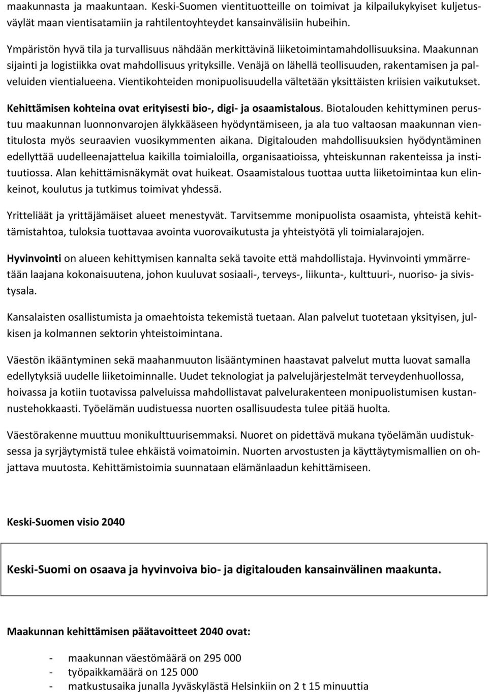 Venäjä on lähellä teollisuuden, rakentamisen ja palveluiden vientialueena. Vientikohteiden monipuolisuudella vältetään yksittäisten kriisien vaikutukset.