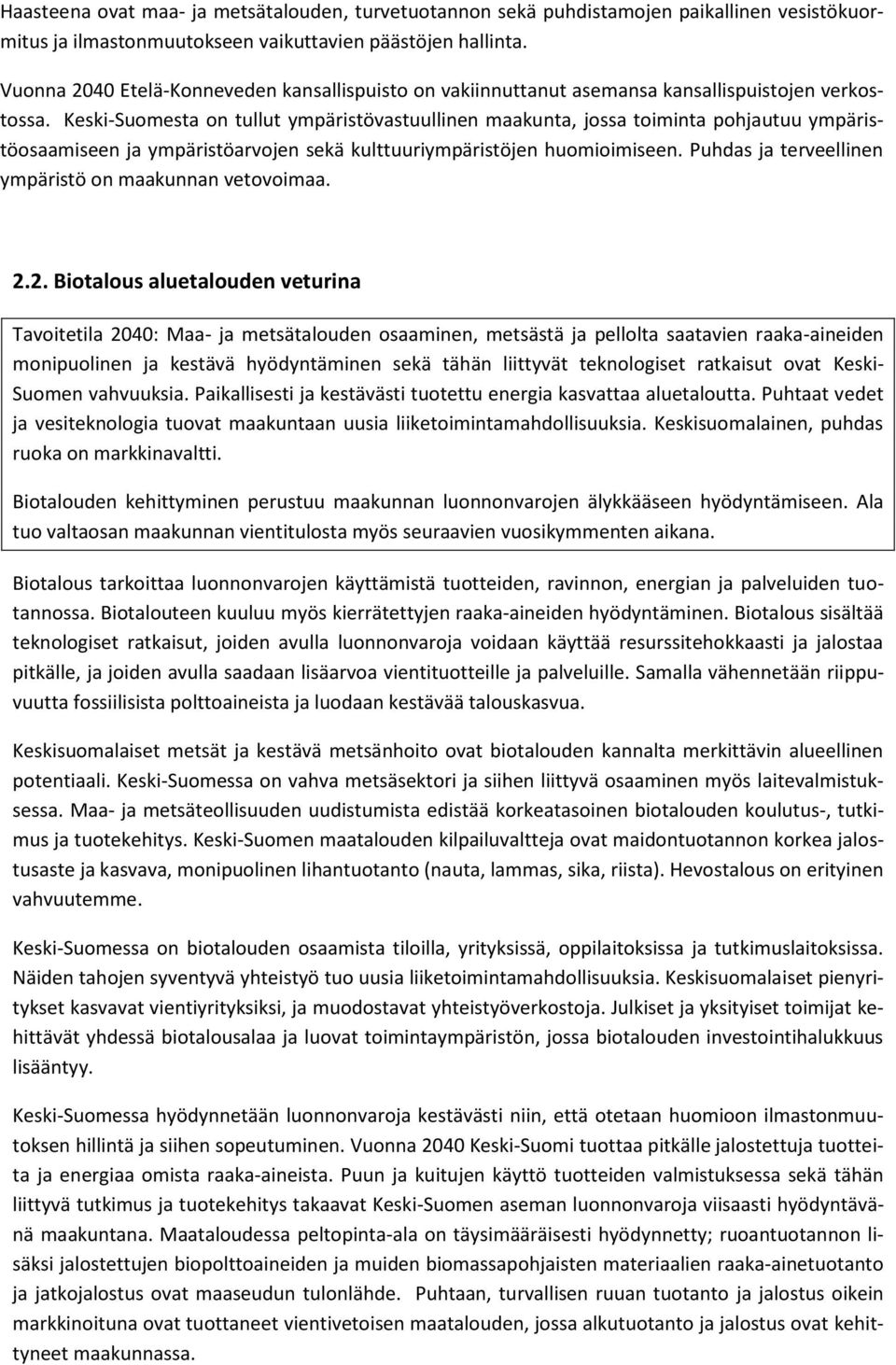 Keski-Suomesta on tullut ympäristövastuullinen maakunta, jossa toiminta pohjautuu ympäristöosaamiseen ja ympäristöarvojen sekä kulttuuriympäristöjen huomioimiseen.