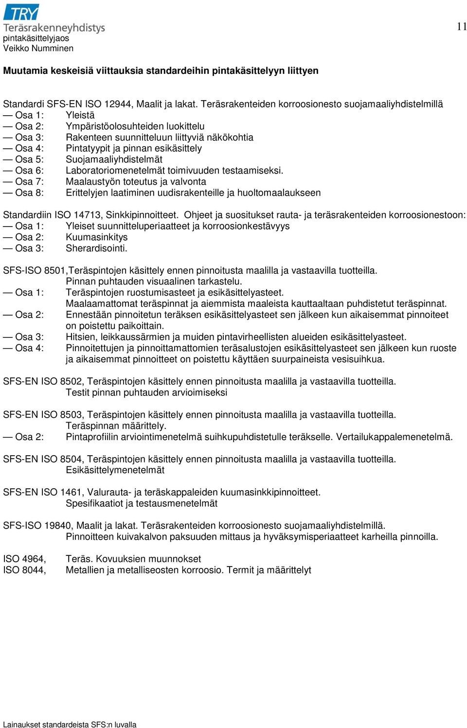 esikäsittely Osa 5: Suojamaaliyhdistelmät Osa 6: Laboratoriomenetelmät toimivuuden testaamiseksi.