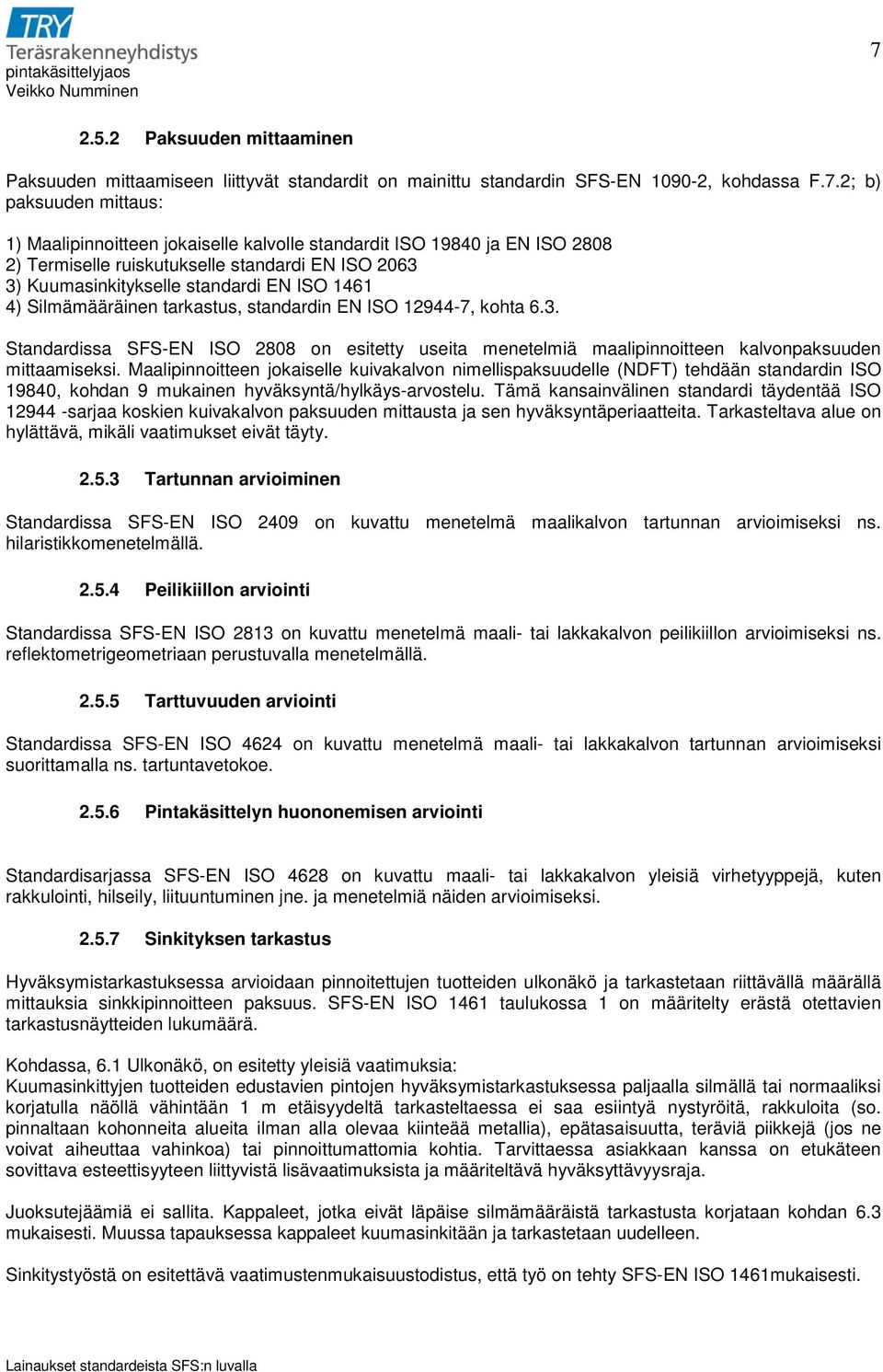 Maalipinnoitteen jokaiselle kuivakalvon nimellispaksuudelle (NDFT) tehdään standardin ISO 19840, kohdan 9 mukainen hyväksyntä/hylkäys-arvostelu.