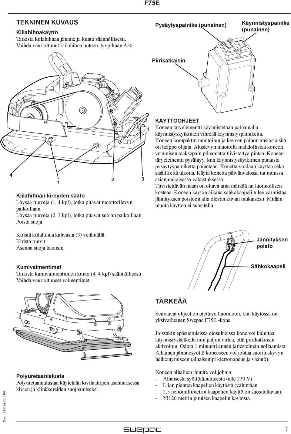 Löysää ruuveja (2, 3 kpl), jotka pitävät suojan paikoillaan. Poista suoja. Kiristä kiilahihna kahvasta (3) vetämällä. Kiristä ruuvit. Asenna suoja takaisin.