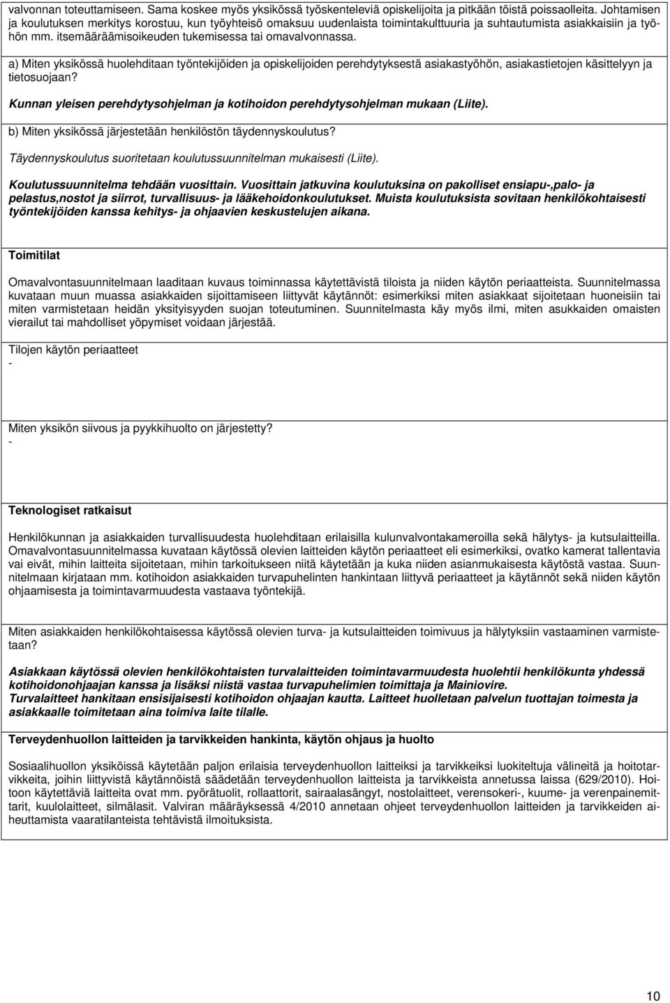 a) Miten yksikössä huolehditaan työntekijöiden ja opiskelijoiden perehdytyksestä asiakastyöhön, asiakastietojen käsittelyyn ja tietosuojaan?