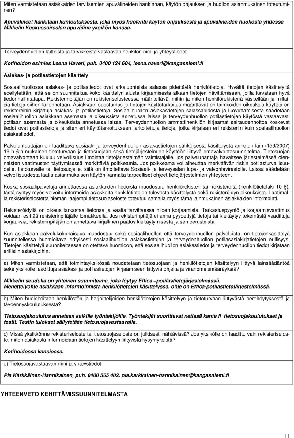 Terveydenhuollon laitteista ja tarvikkeista vastaavan henkilön nimi ja yhteystiedot Kotihoidon esimies Leena Haveri, puh. 0400 124 604, leena.haveri@kangasniemi.