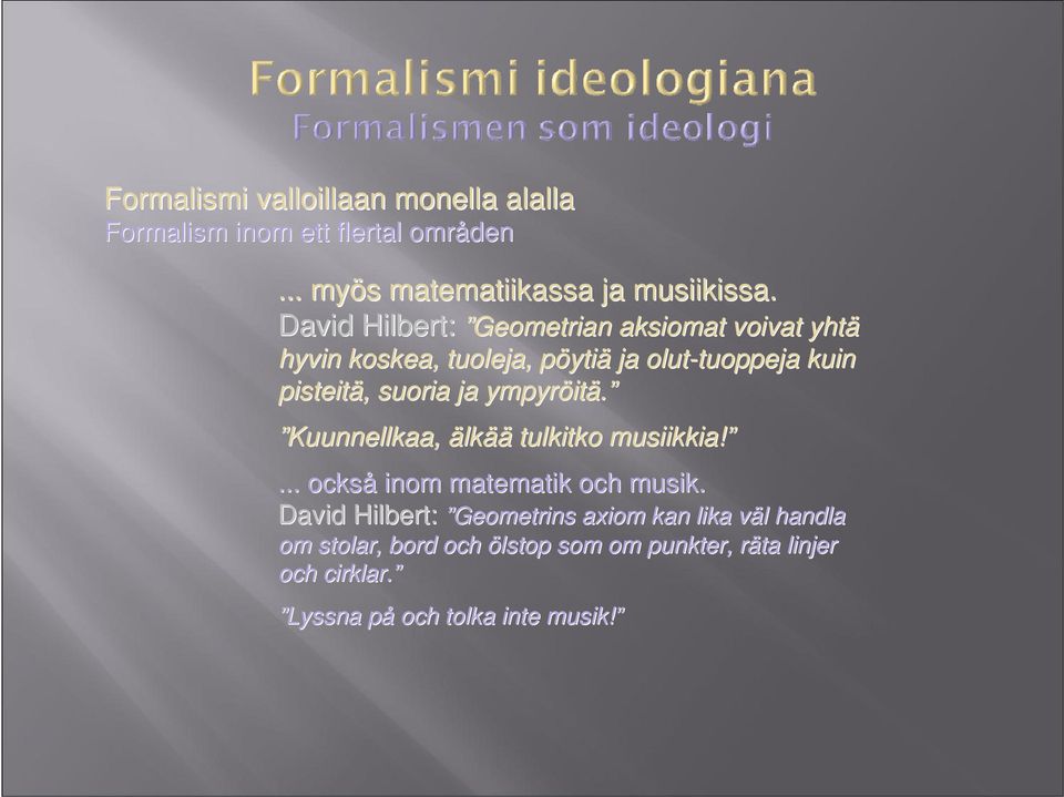 tuoppeja kuin pisteitä,, suoria ja ympyröit itä. Kuunnellkaa, älkää tulkitko musiikkia!... också inom matematik och musik.