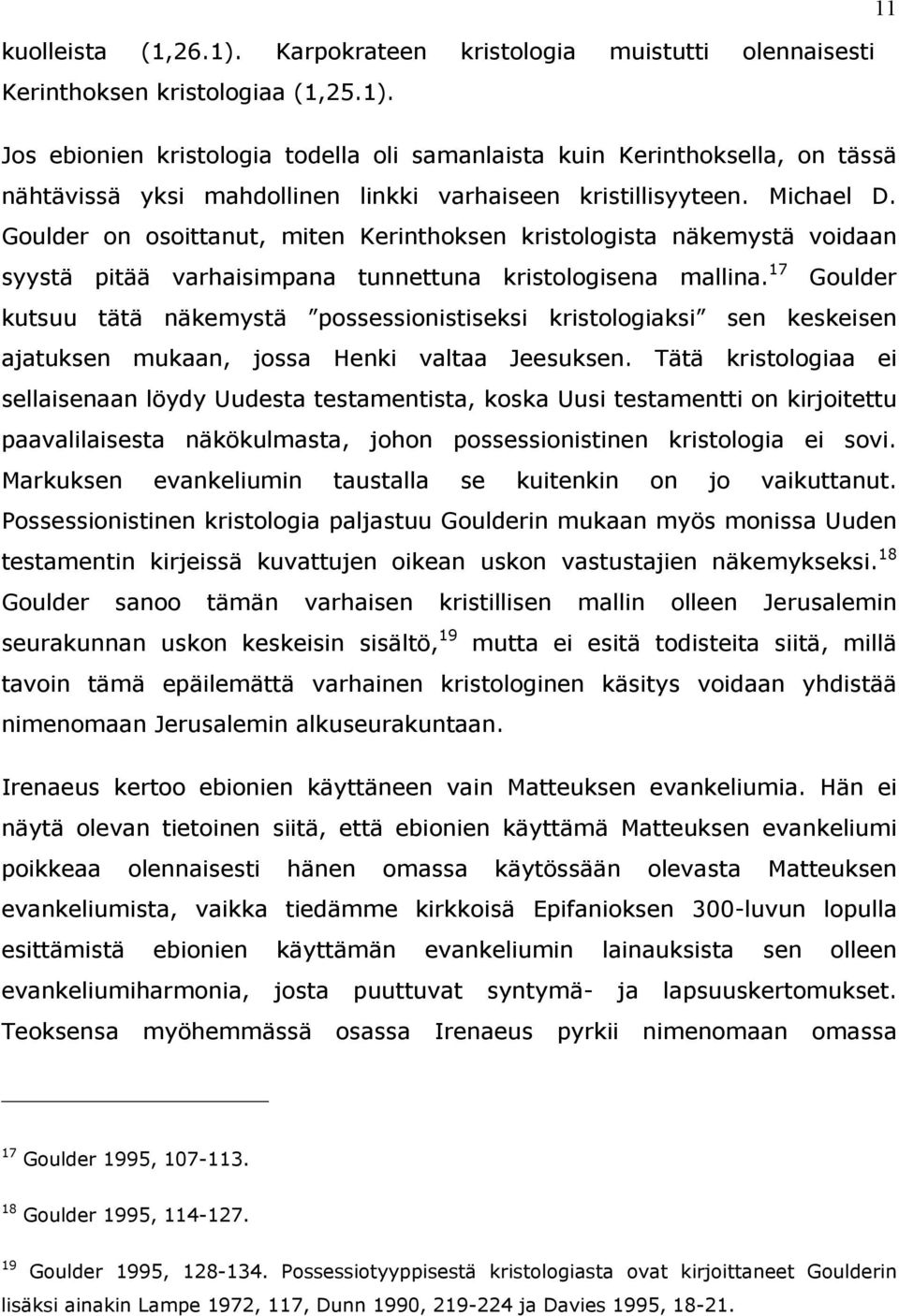 17 Goulder kutsuu tätä näkemystä possessionistiseksi kristologiaksi sen keskeisen ajatuksen mukaan, jossa Henki valtaa Jeesuksen.