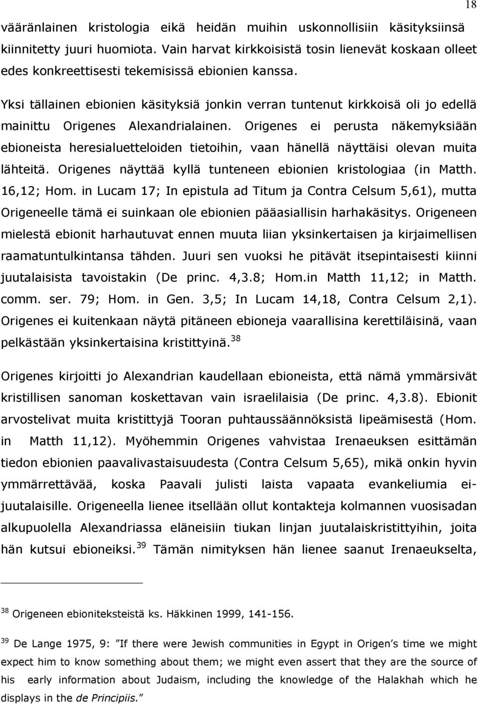 Yksi tällainen ebionien käsityksiä jonkin verran tuntenut kirkkoisä oli jo edellä mainittu Origenes Alexandrialainen.