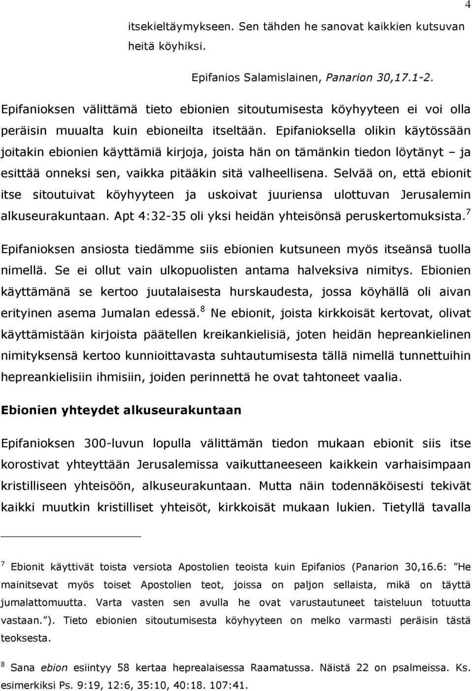 Epifanioksella olikin käytössään joitakin ebionien käyttämiä kirjoja, joista hän on tämänkin tiedon löytänyt ja esittää onneksi sen, vaikka pitääkin sitä valheellisena.