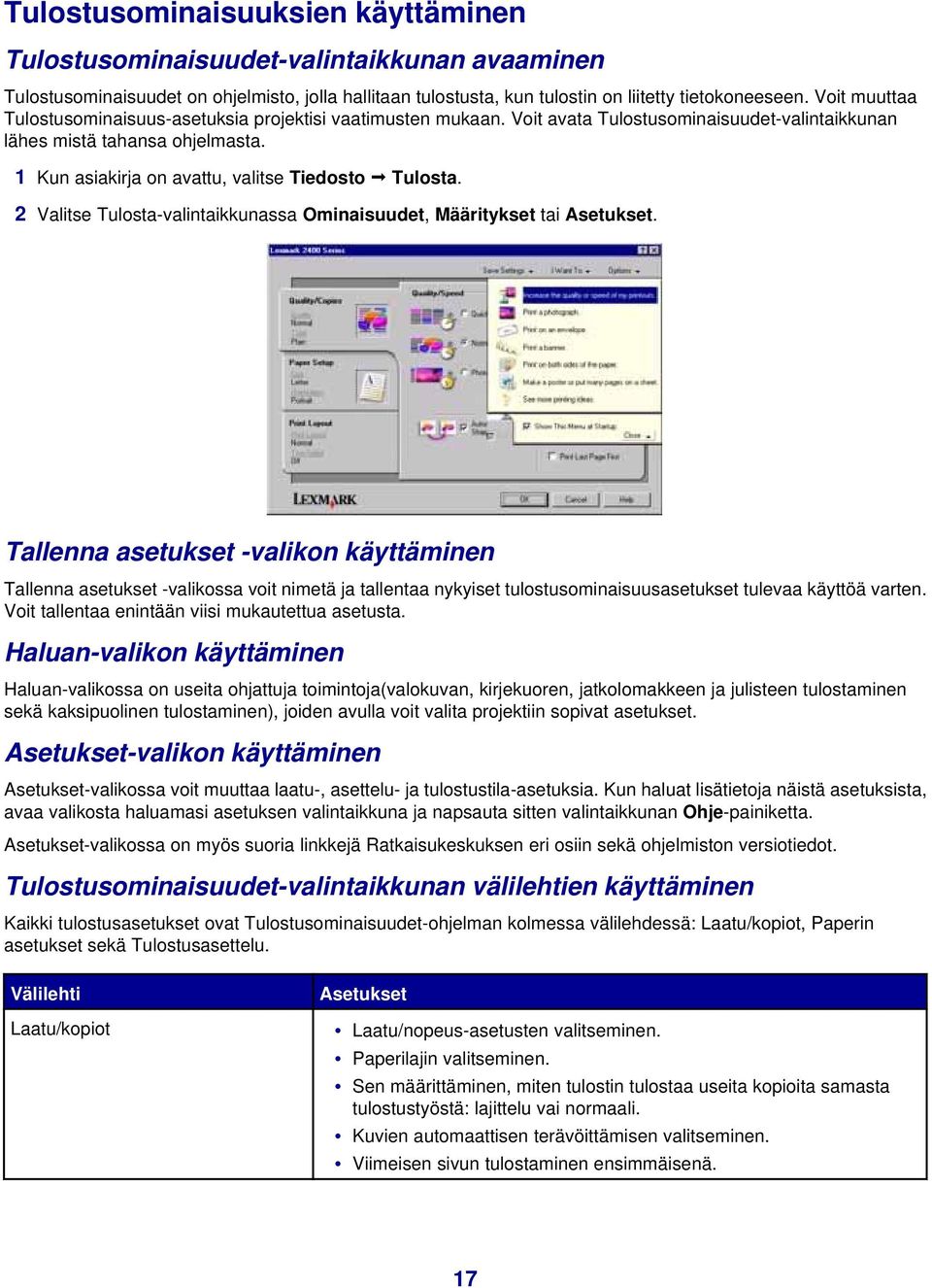 1 Kun asiakirja on avattu, valitse Tiedosto Tulosta. 2 Valitse Tulosta-valintaikkunassa Ominaisuudet, Määritykset tai Asetukset.