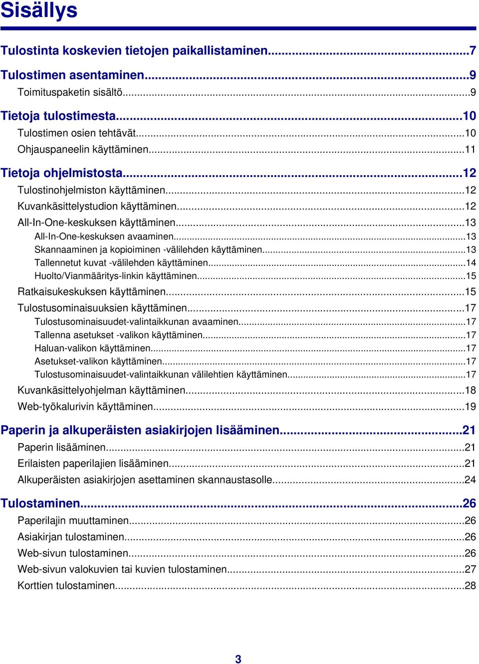..13 Skannaaminen ja kopioiminen -välilehden käyttäminen...13 Tallennetut kuvat -välilehden käyttäminen...14 Huolto/Vianmääritys-linkin käyttäminen...15 Ratkaisukeskuksen käyttäminen.