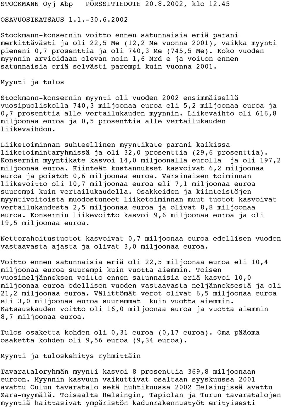 Koko vuoden myynnin arvioidaan olevan noin 1,6 Mrd e ja voiton ennen satunnaisia eriä selvästi parempi kuin vuonna 2001.