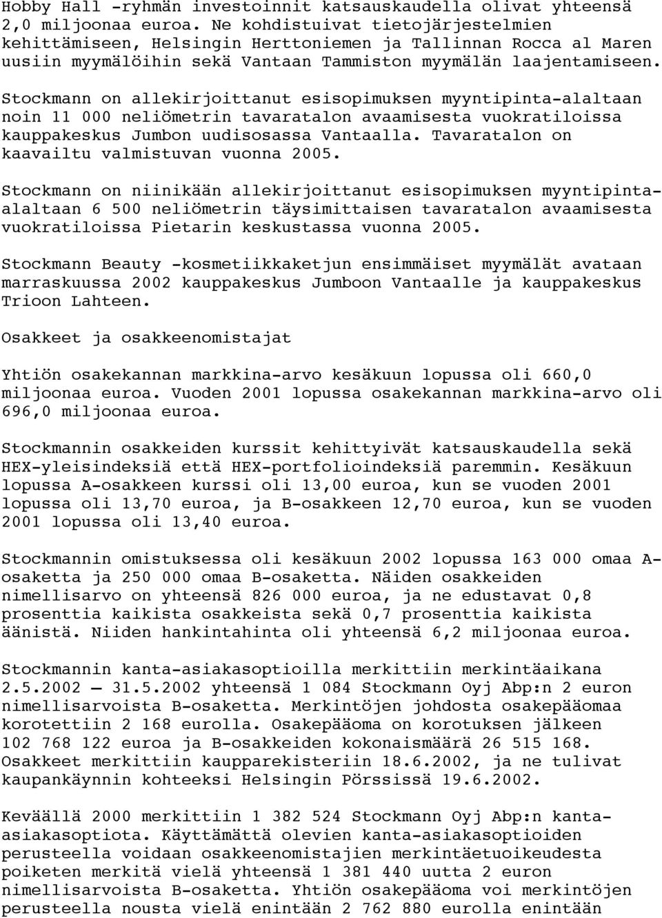 Stockmann on allekirjoittanut esisopimuksen myyntipinta-alaltaan noin 11 000 neliömetrin tavaratalon avaamisesta vuokratiloissa kauppakeskus Jumbon uudisosassa Vantaalla.