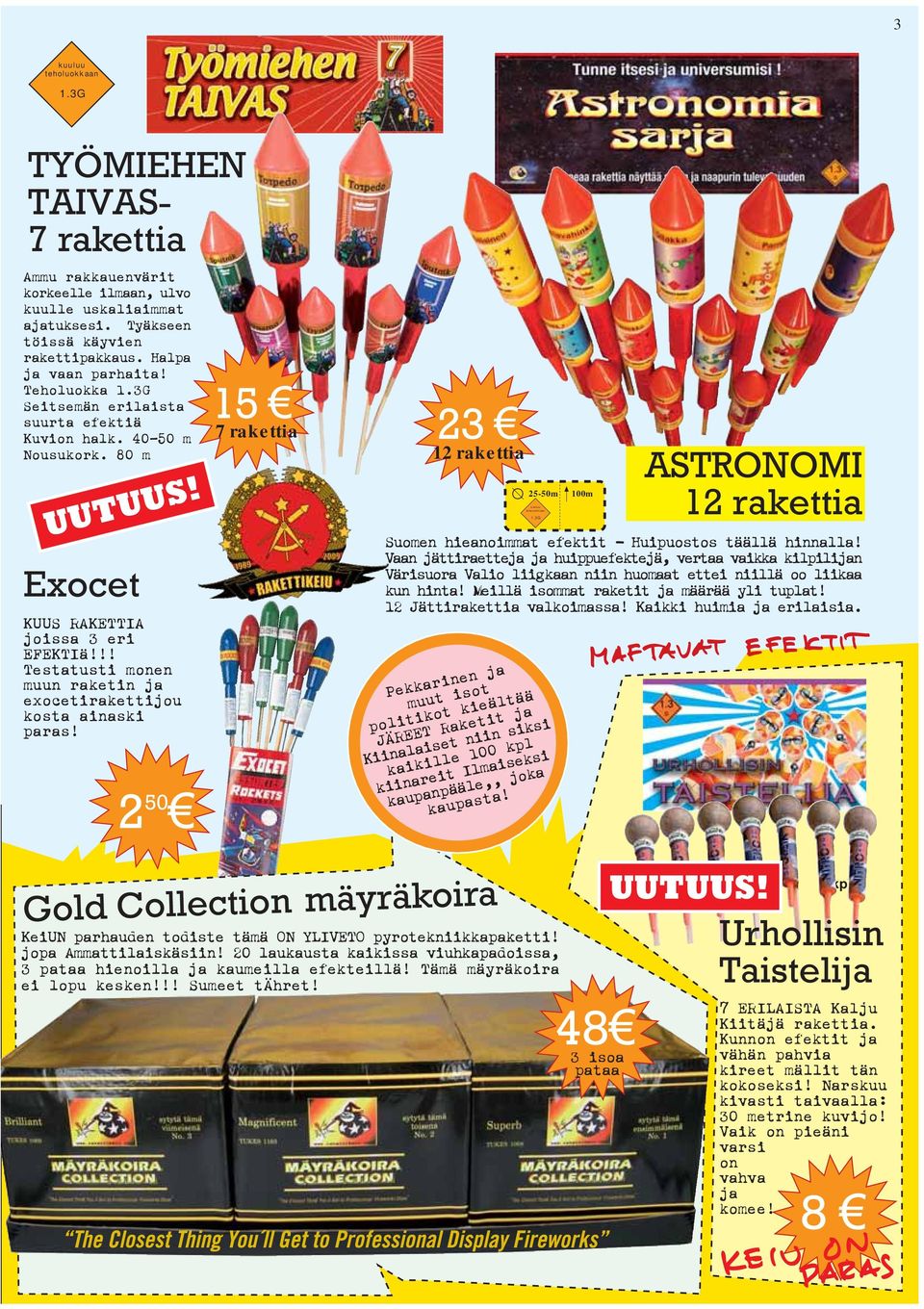 2 50 15 7 rakettia 23 12 rakettia 25-50m kuuluu teholuokkaan 100m ASTRONOMI 12 rakettia Suomen hieanoimmat efektit Huipuostos täällä hinnalla!