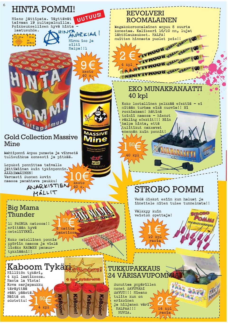 ! 2 4 kpl Gold Collection Massive Mine Mahtipommi Ampuu punasta ja vihreetä tulisuihkua komeesti ja pitkää. Lopuksi pommittaa taivalle jättimiinan kuin tykinpommin. ÄÄÄRIMMÄINEN!