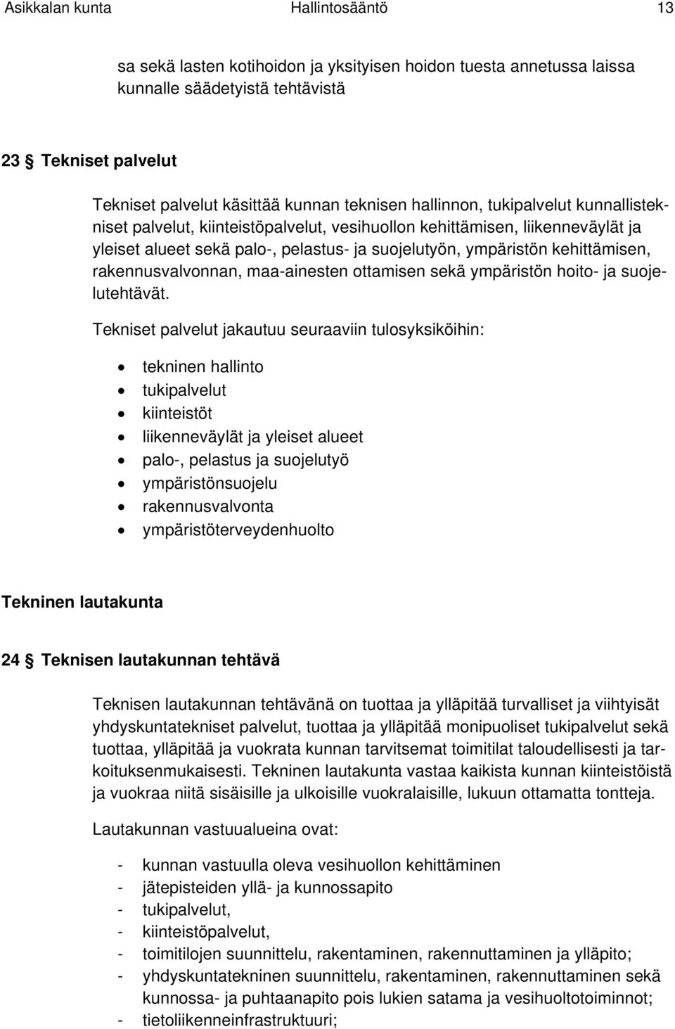 kehittämisen, rakennusvalvonnan, maa-ainesten ottamisen sekä ympäristön hoito- ja suojelutehtävät.