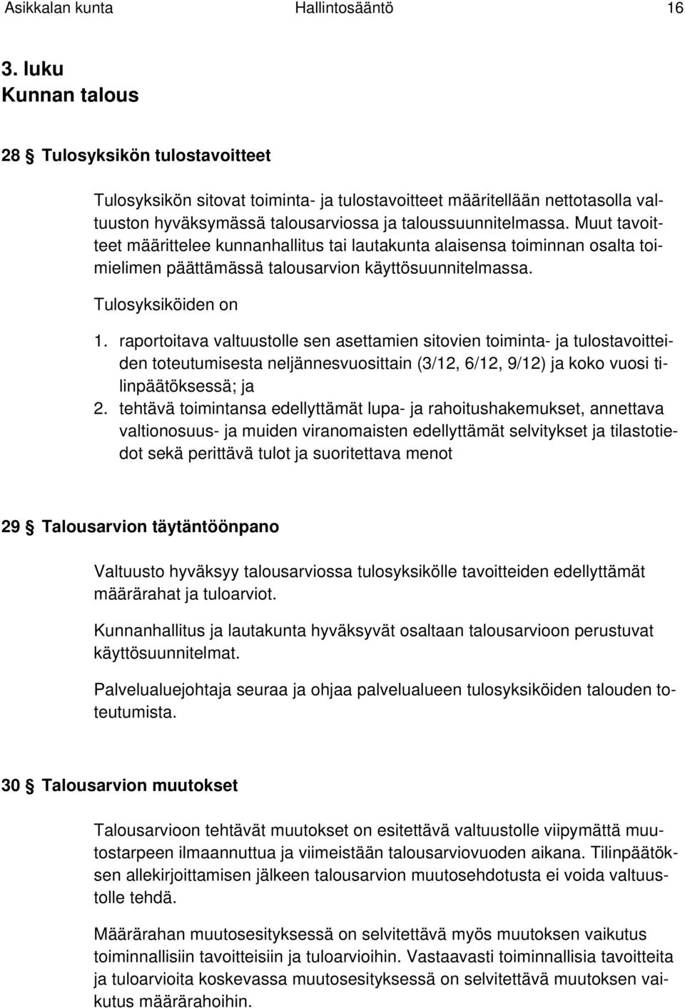 Muut tavoitteet määrittelee kunnanhallitus tai lautakunta alaisensa toiminnan osalta toimielimen päättämässä talousarvion käyttösuunnitelmassa. Tulosyksiköiden on 1.