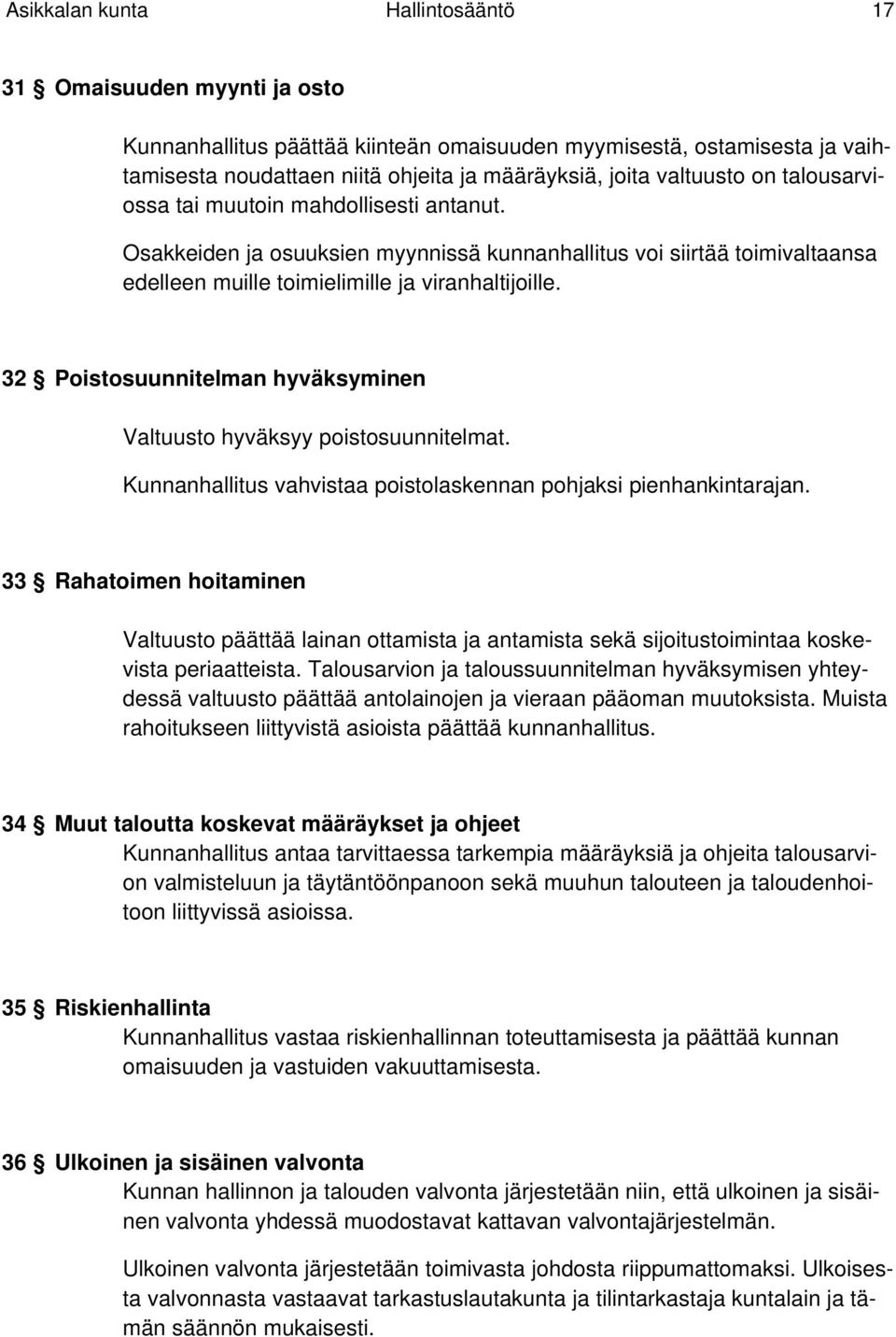 32 Poistosuunnitelman hyväksyminen Valtuusto hyväksyy poistosuunnitelmat. Kunnanhallitus vahvistaa poistolaskennan pohjaksi pienhankintarajan.