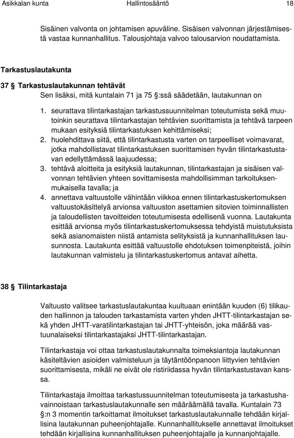 seurattava tilintarkastajan tarkastussuunnitelman toteutumista sekä muutoinkin seurattava tilintarkastajan tehtävien suorittamista ja tehtävä tarpeen mukaan esityksiä tilintarkastuksen