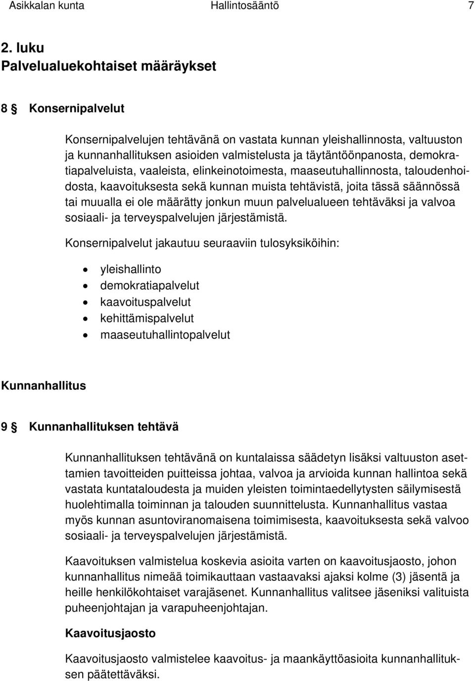 demokratiapalveluista, vaaleista, elinkeinotoimesta, maaseutuhallinnosta, taloudenhoidosta, kaavoituksesta sekä kunnan muista tehtävistä, joita tässä säännössä tai muualla ei ole määrätty jonkun muun