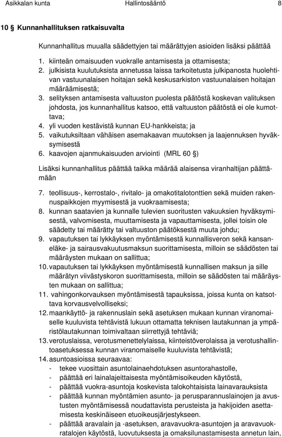 julkisista kuulutuksista annetussa laissa tarkoitetusta julkipanosta huolehtivan vastuunalaisen hoitajan sekä keskusarkiston vastuunalaisen hoitajan määräämisestä; 3.