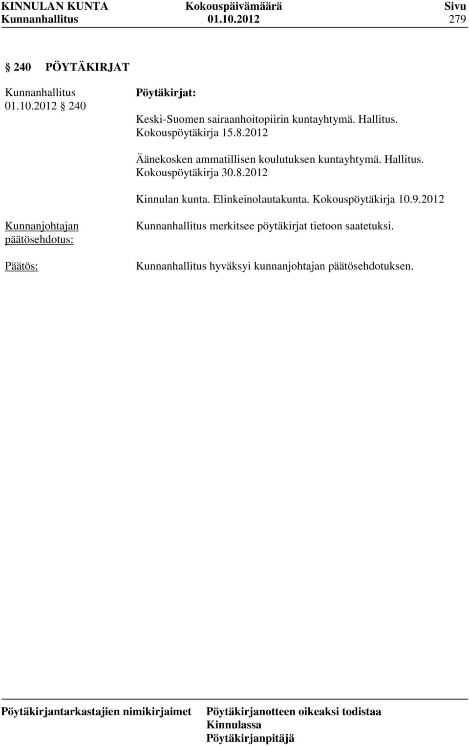 Hallitus. Kokouspöytäkirja 30.8.2012 Kinnulan kunta. Elinkeinolautakunta. Kokouspöytäkirja 10.