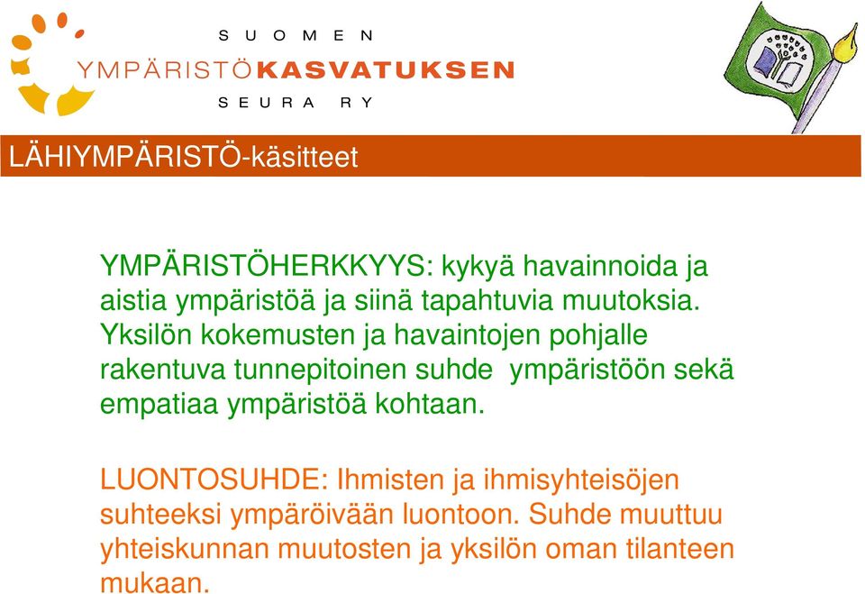 Yksilön kokemusten ja havaintojen pohjalle rakentuva tunnepitoinen suhde ympäristöön sekä