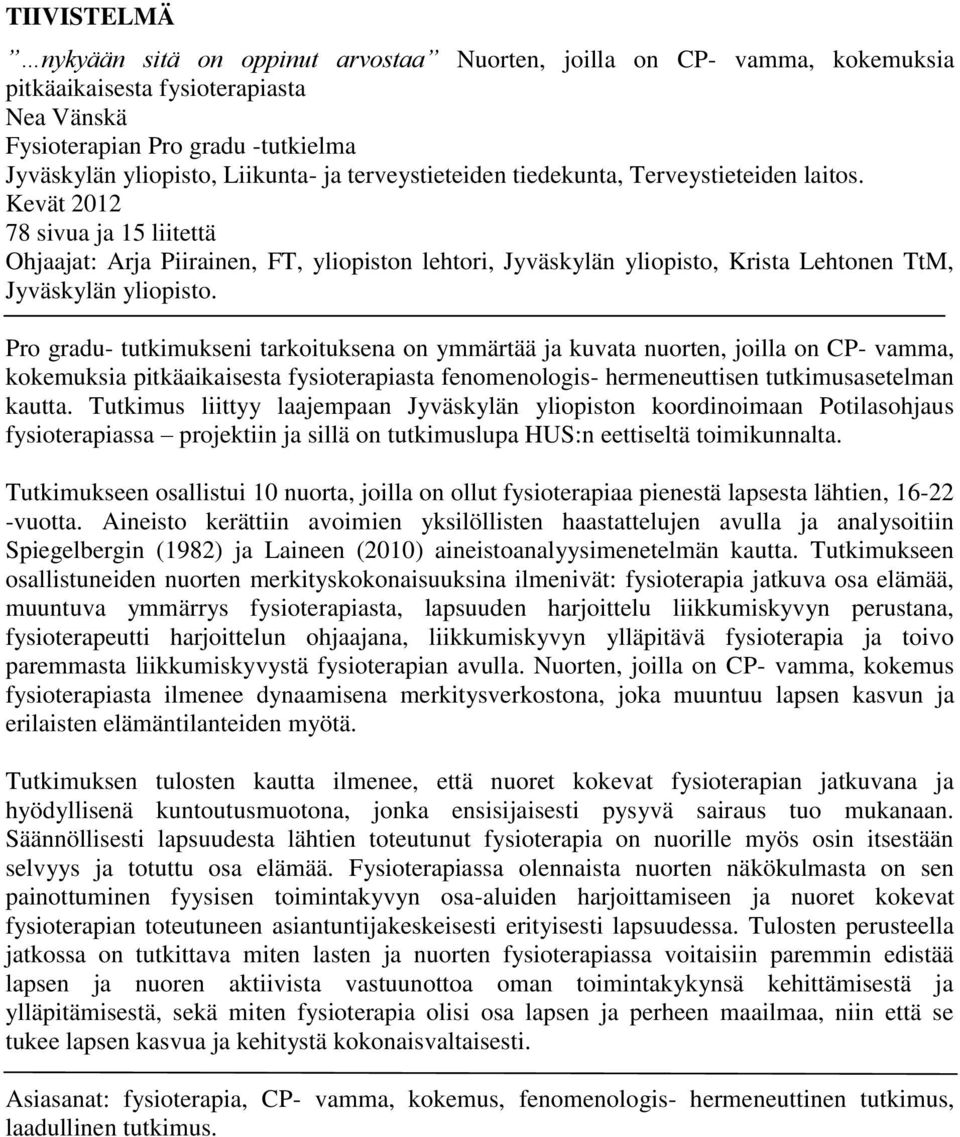 Kevät 2012 78 sivua ja 15 liitettä Ohjaajat: Arja Piirainen, FT, yliopiston lehtori, Jyväskylän yliopisto, Krista Lehtonen TtM, Jyväskylän yliopisto.