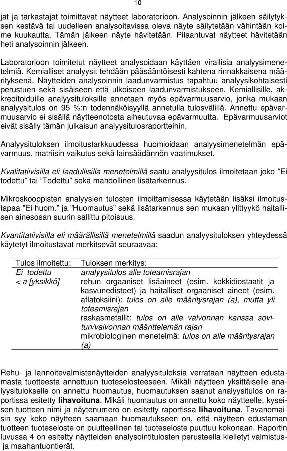 Kemialliset analyysit tehdään pääsääntöisesti kahtena rinnakkaisena määrityksenä.