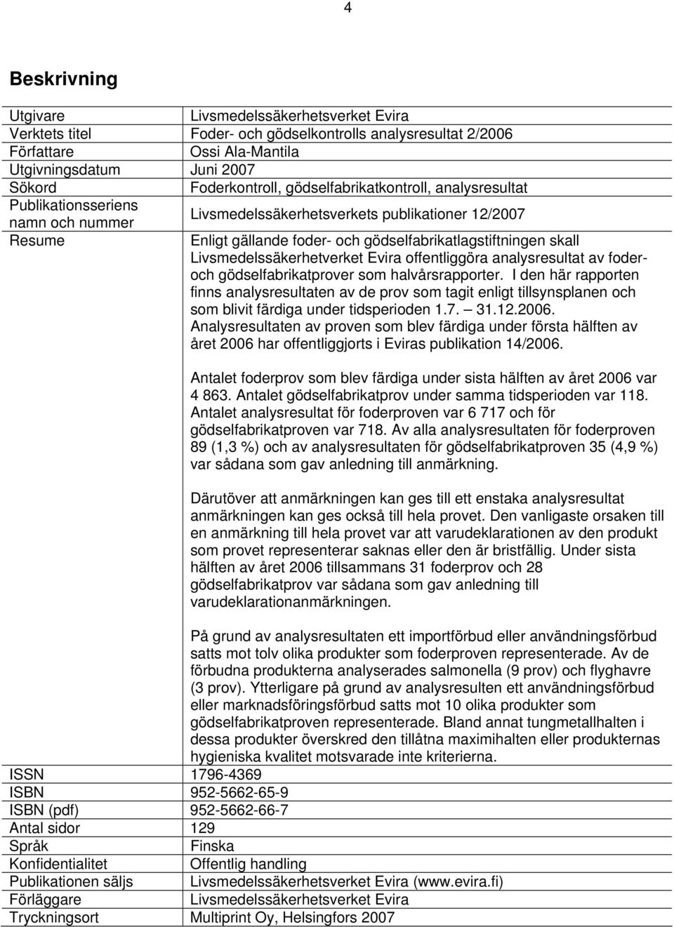 Livsmedelssäkerhetverket Evira offentliggöra analysresultat av foderoch gödselfabrikatprover som halvårsrapporter.