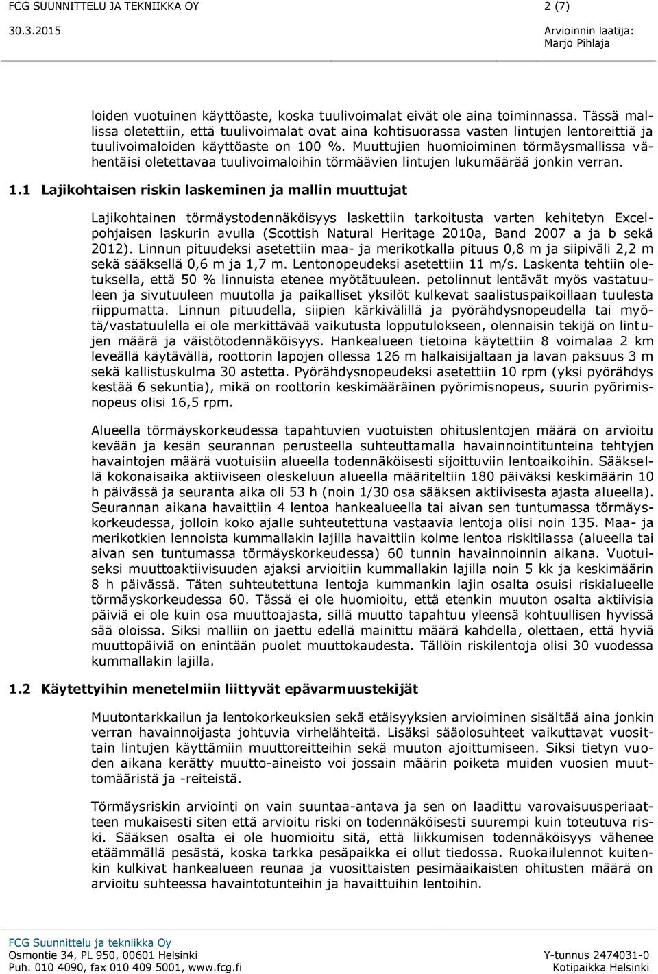 Muuttujien huomioiminen törmäysmallissa vähentäisi oletettavaa tuulivoimaloihin törmäävien lintujen lukumäärää jonkin verran. 1.