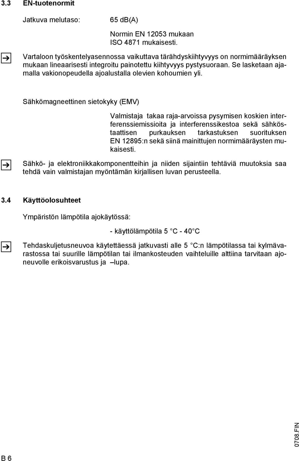 Se lasketaan ajamalla vakionopeudella ajoalustalla olevien kohoumien yli.