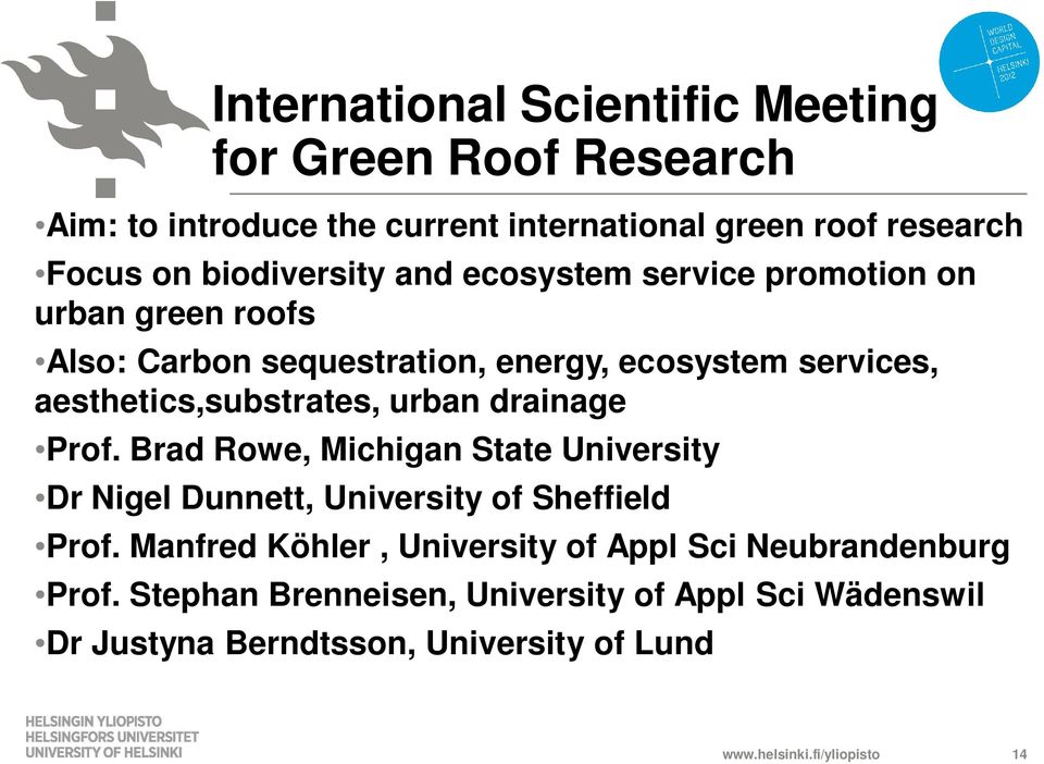 aesthetics,substrates, urban drainage Prof. Brad Rowe, Michigan State University Dr Nigel Dunnett, University of Sheffield Prof.