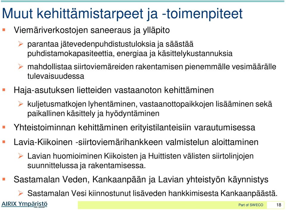 sekä paikallinen käsittely ja hyödyntäminen Yhteistoiminnan kehittäminen erityistilanteisiin varautumisessa Lavia-Kiikoinen -siirtoviemärihankkeen valmistelun aloittaminen Lavian huomioiminen