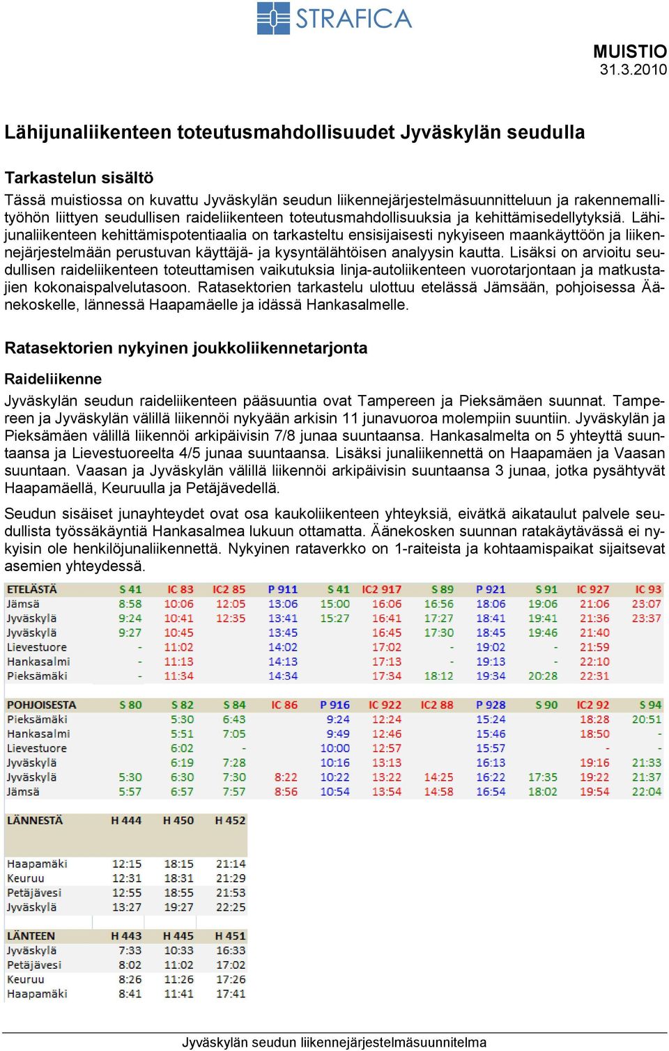 seudullisen raideliikenteen toteutusmahdollisuuksia ja kehittämisedellytyksiä.