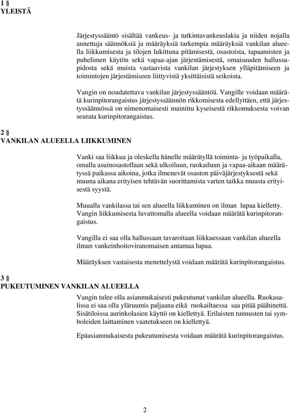 ylläpitämiseen ja toimintojen järjestämiseen liittyvistä yksittäisistä seikoista. Vangin on noudatettava vankilan järjestyssääntöä.