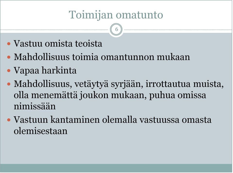 irrottautua muista, olla menemättä joukon mukaan, puhua omissa