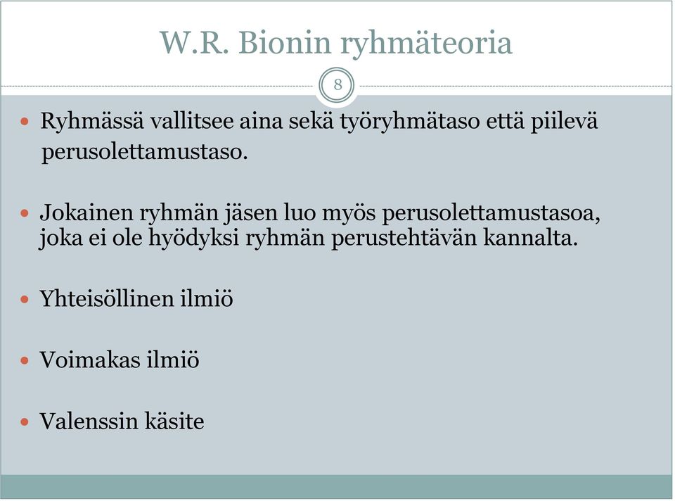 Jokainen ryhmän jäsen luo myös perusolettamustasoa, joka ei ole