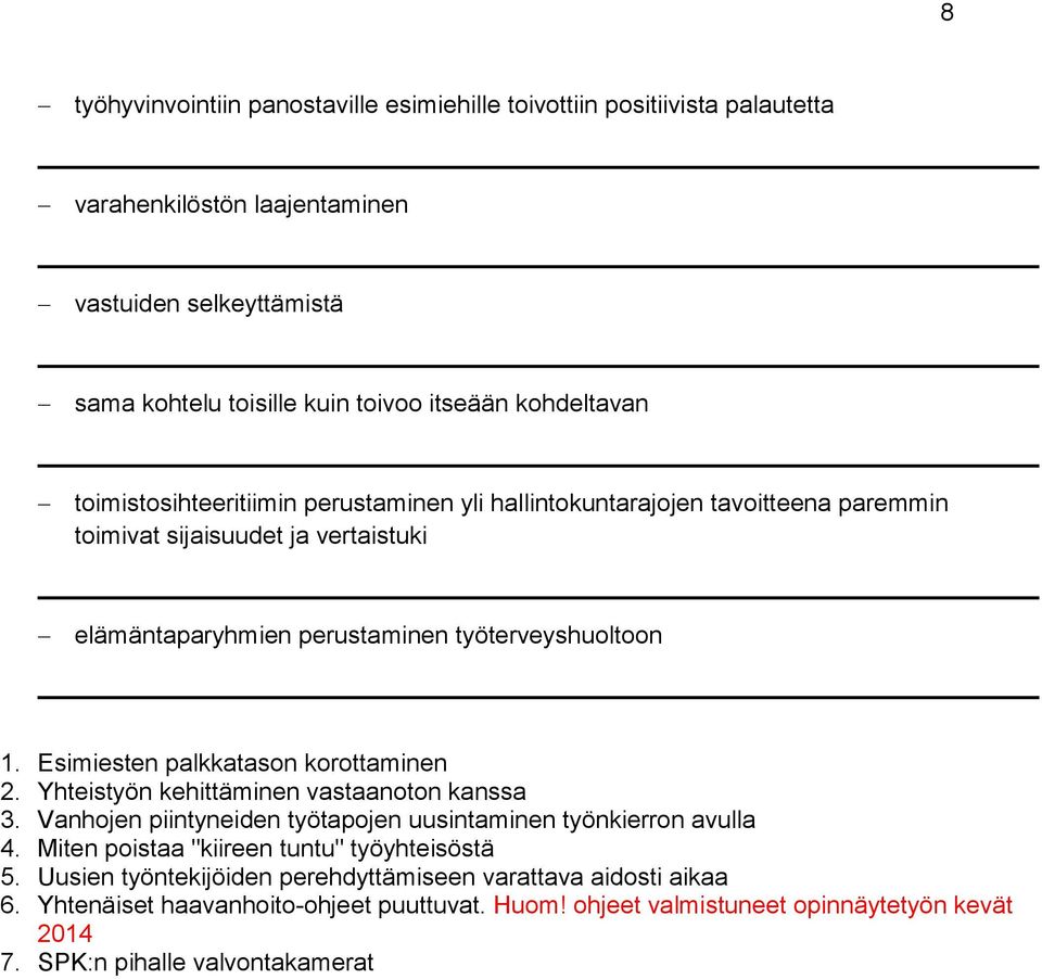 Esimiesten palkkatason korottaminen 2. Yhteistyön kehittäminen vastaanoton kanssa 3. Vanhojen piintyneiden työtapojen uusintaminen työnkierron avulla 4.