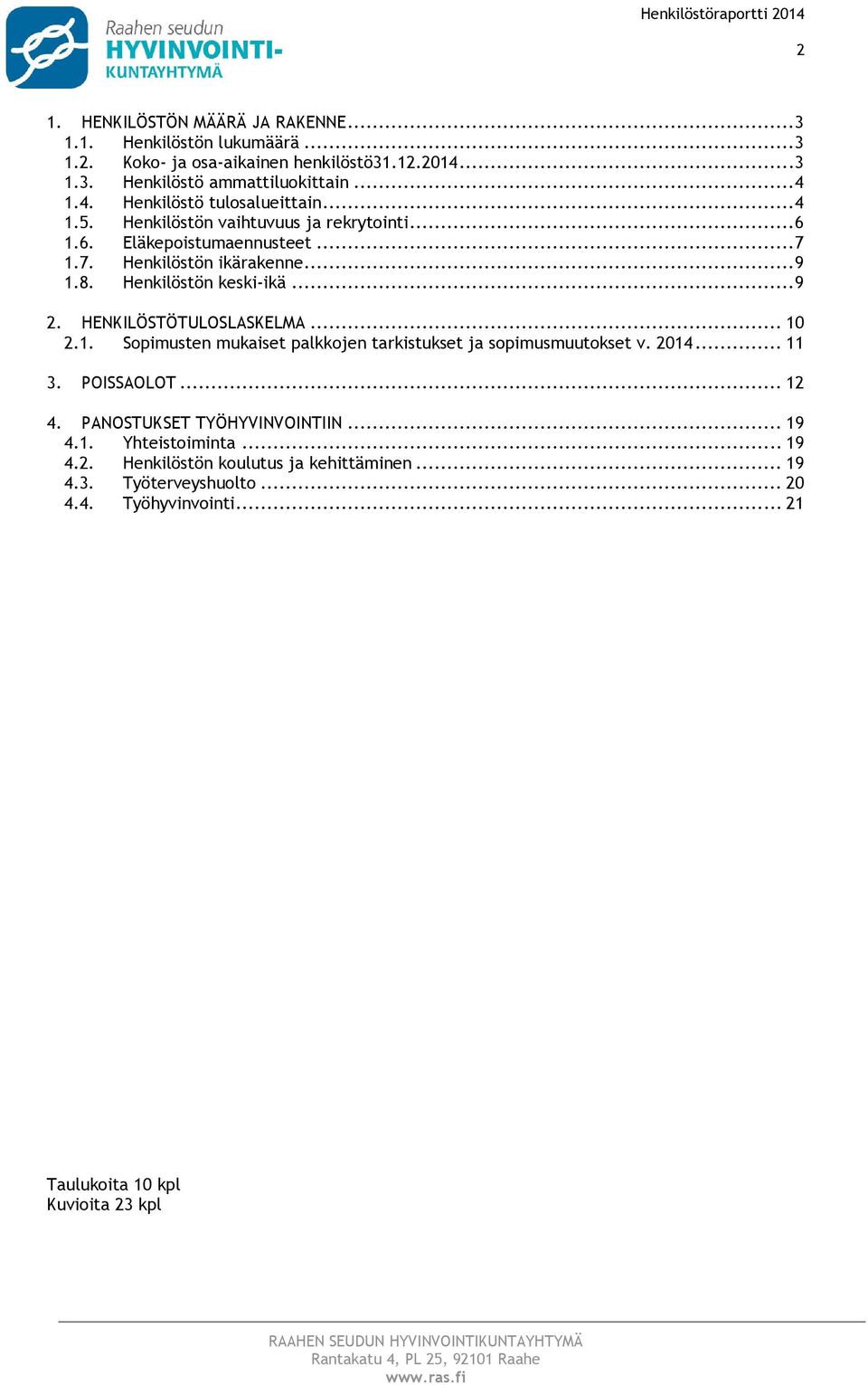 Henkilöstön keski-ikä... 9 2. HENKILÖSTÖTULOSLASKELMA... 10 2.1. Spimusten mukaiset palkkjen tarkistukset ja spimusmuutkset v. 2014... 11 3. POISSAOLOT... 12 4.