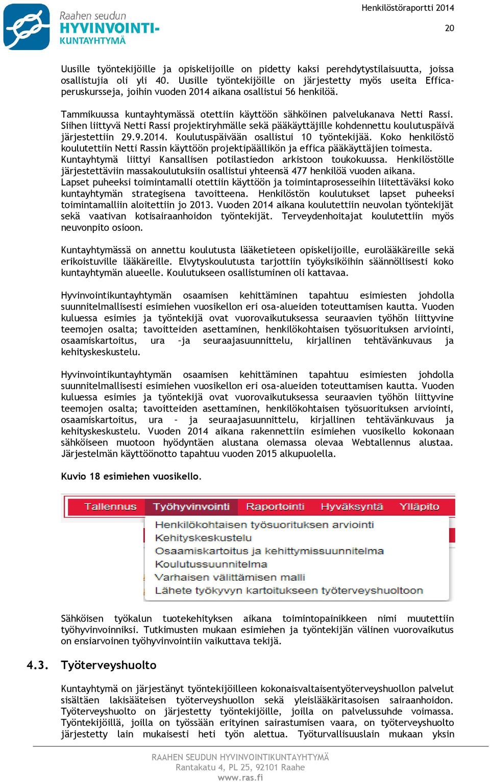 Siihen liittyvä Netti Rassi prjektiryhmälle sekä pääkäyttäjille khdennettu kulutuspäivä järjestettiin 29.9.2014. Kulutuspäivään sallistui 10 työntekijää.