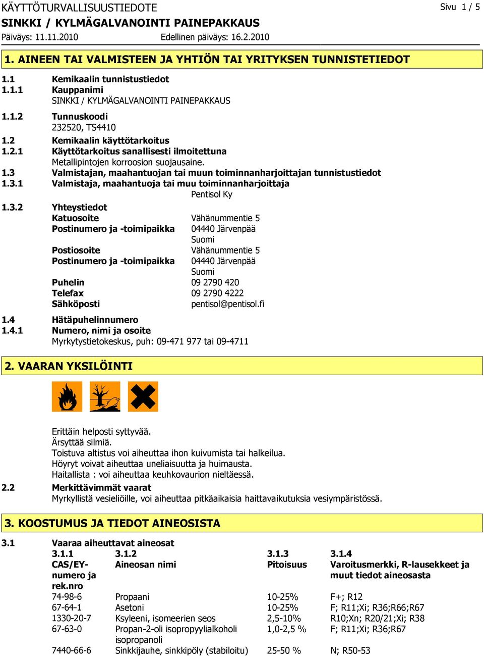 3.2 Yhteystiedot Katuosoite Vähänummentie 5 Postinumero ja -toimipaikka 04440 Järvenpää Suomi Postiosoite Vähänummentie 5 Postinumero ja -toimipaikka 04440 Järvenpää Suomi Puhelin 09 2790 420 Telefax