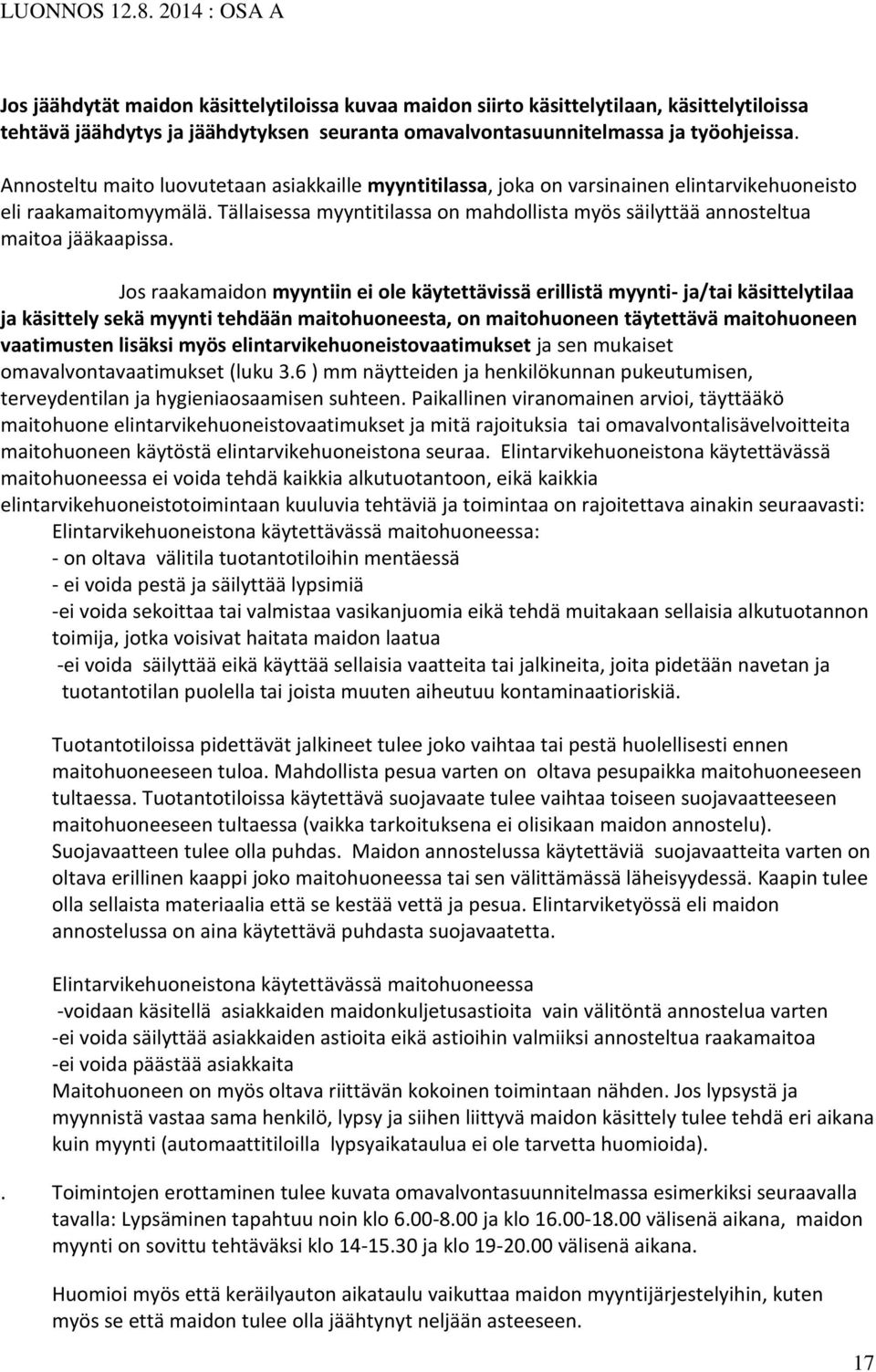 Tällaisessa myyntitilassa on mahdollista myös säilyttää annosteltua maitoa jääkaapissa.