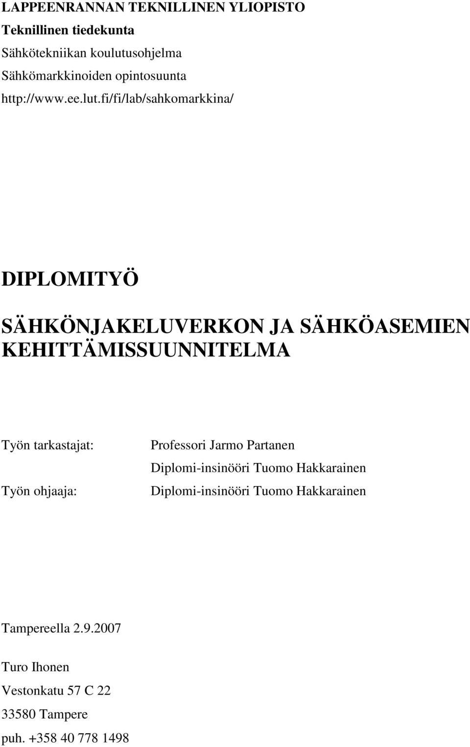 fi/fi/lab/sahkomarkkina/ DIPLOMITYÖ SÄHKÖNJAKELUVERKON JA SÄHKÖASEMIEN KEHITTÄMISSUUNNITELMA Työn tarkastajat: